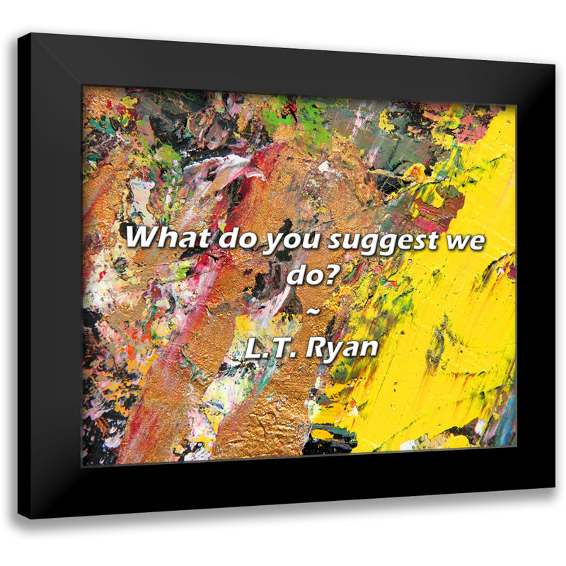 L.T. Citation de Ryan: Que proposez-vous que nous fassions?