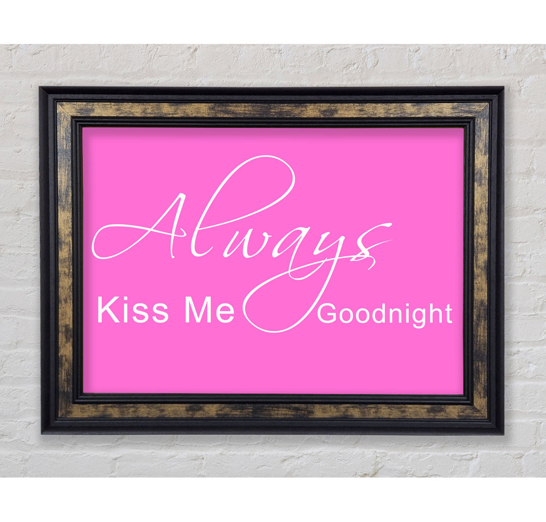 Love Quote Always Kiss Me Goodnight 2 Vivid Pink - Single Picture Frame Art Prints