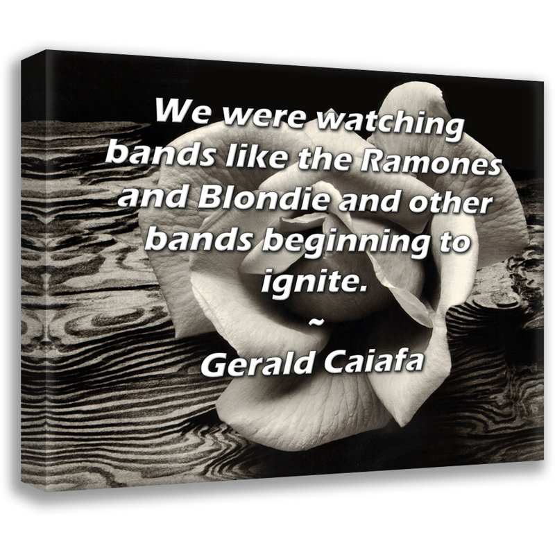 Toile tendue de la galerie ArtsyQuotes par Gerald Caiafa: «Nous regardions des groupes comme les Ramones et Blondie et d'autres groupes commencer à s'enflammer.