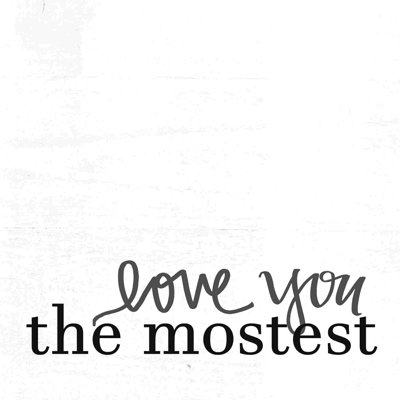 «Love You The Mostest»