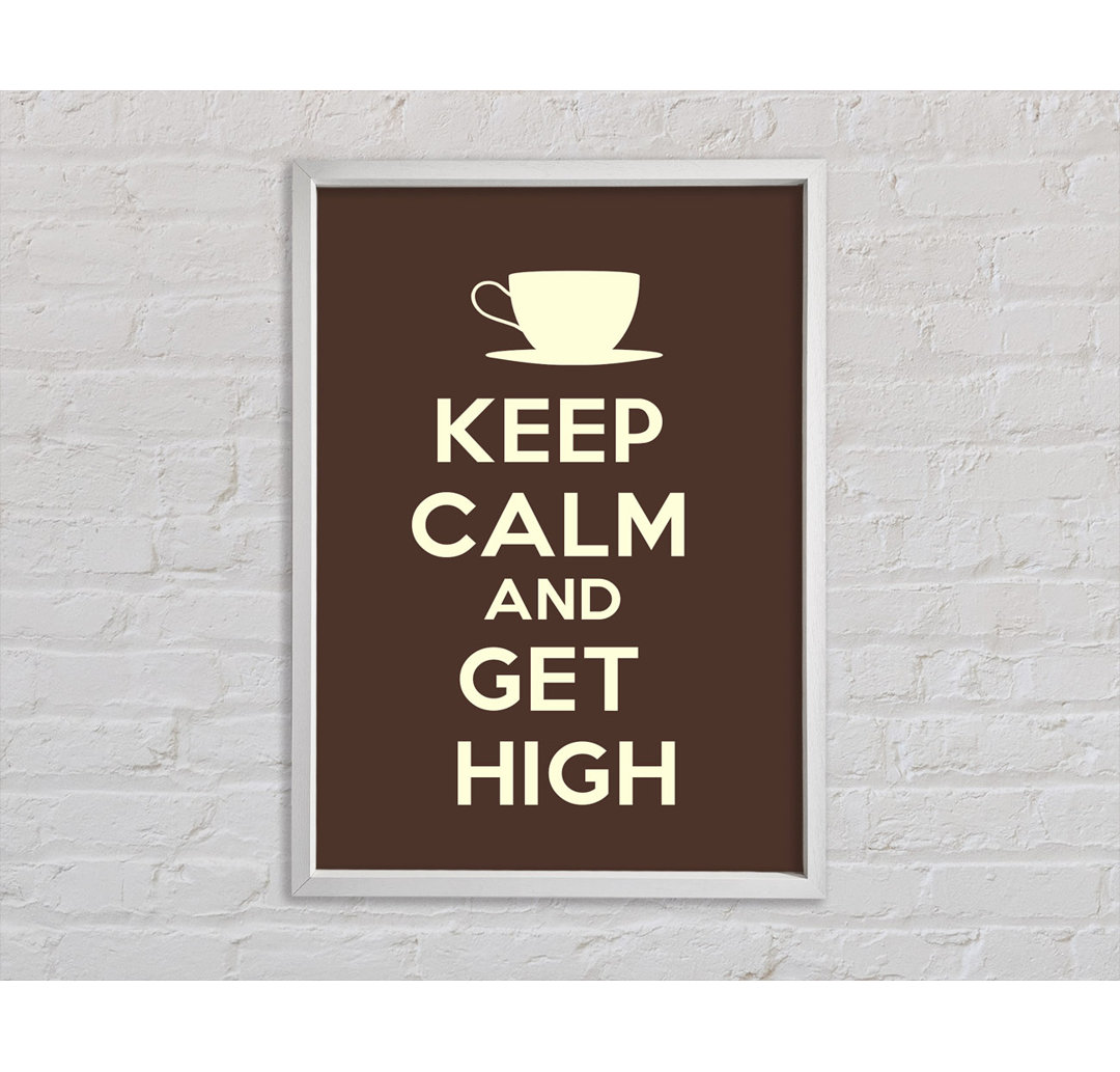 Keep Calm Get High - Drucken