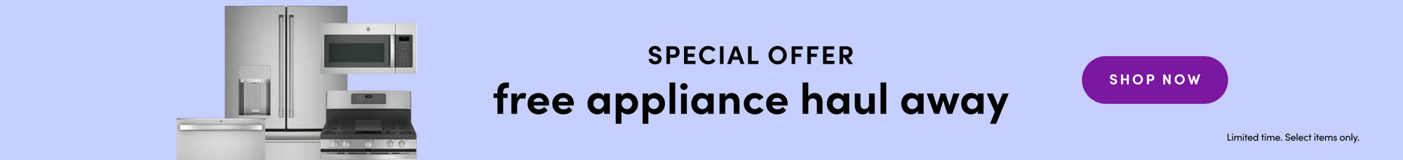 Special offer: Free appliance haulaway on select items for a limited time. Shop now.