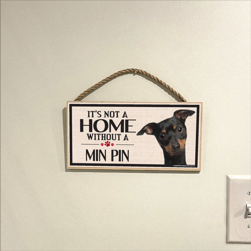 «It's Not a Home sans Our Min Pin Wood Breed»
