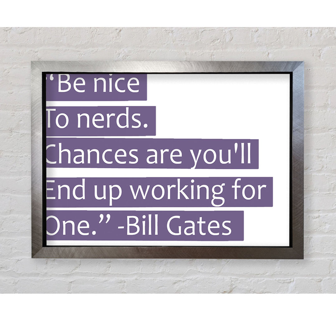 Gerahmtes Poster Funny Quote Bill Gates Be Nice To Nerds in Flieder