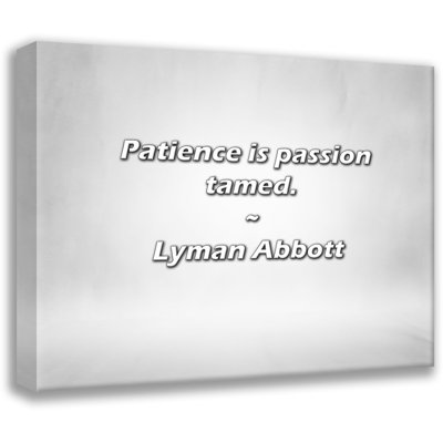 Lyman Abbott Quote: Patience is passion tamed.