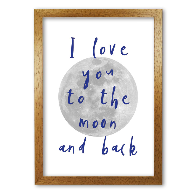 I Love You To The Moon And Back - Single Picture Frame Print, 30 cm H x 21 cm W x 5 cm D, Honey Oak Frame