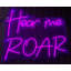 Enseigne lumineuse Hear Me Roar - 25 po x 22 po