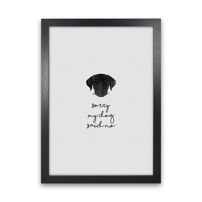 Sorry My Dog Said No by Orara - Print, 42cm H x 29.7cm W x 3cm D, Black Framed