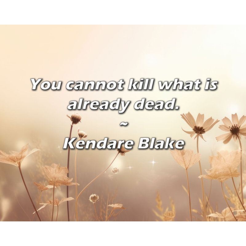 Kendare Blake Citation: Vous ne pouvez pas tuer ce qui est déjà mort., H 26 po x l 32 po