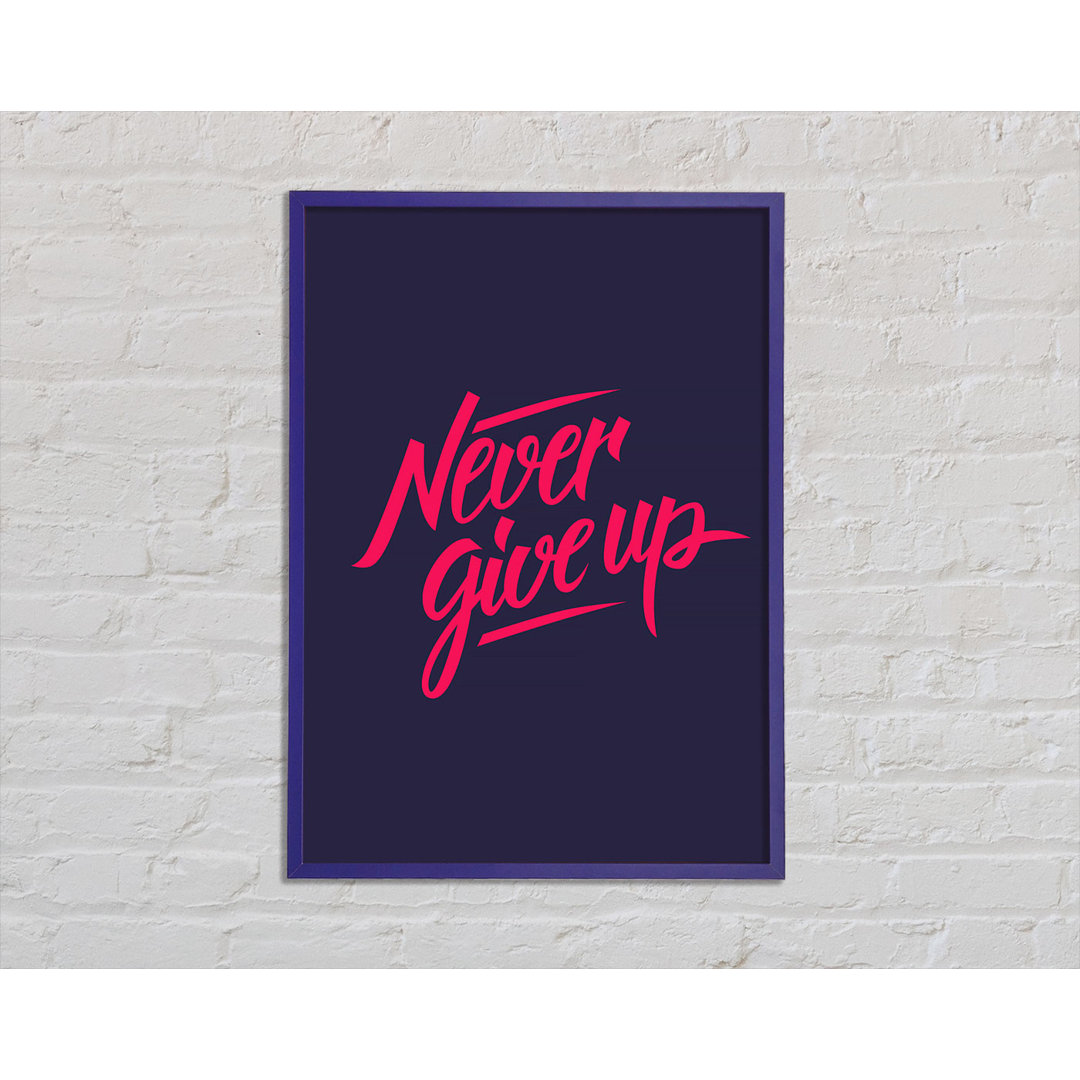 Never Give Up 1 Gerahmter Druck Wandkunst