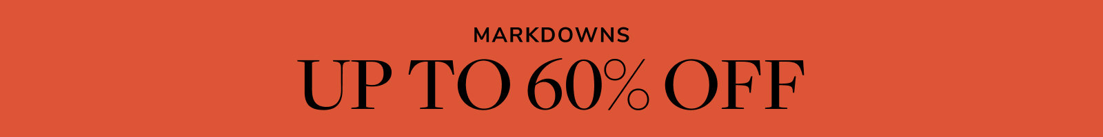 Markdowns. Up to 60% Off.