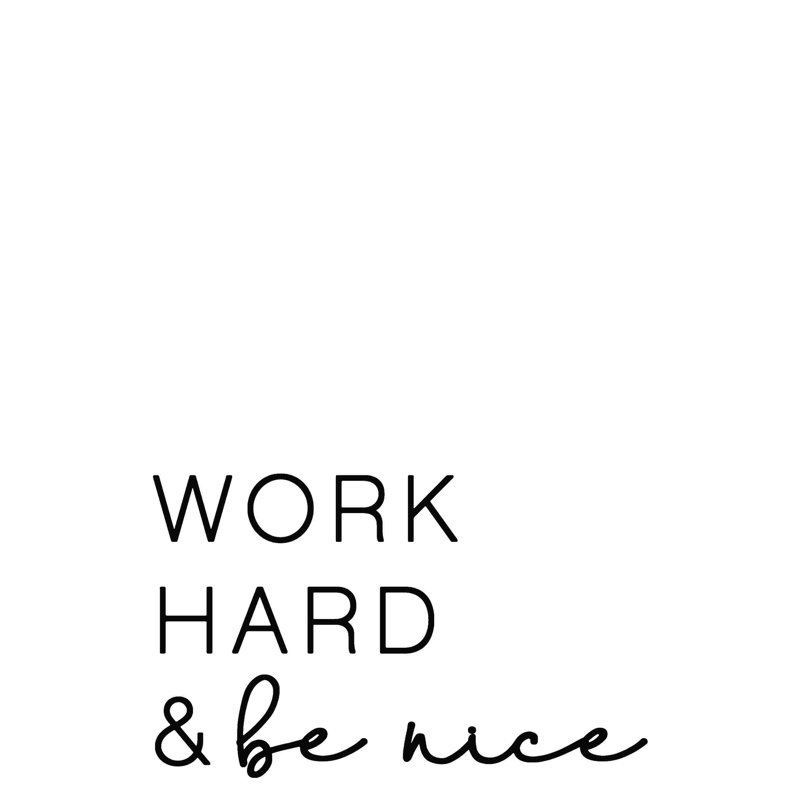 «Work Hard And Be Nice», H 18 po x l 12 po x P 1,25 po