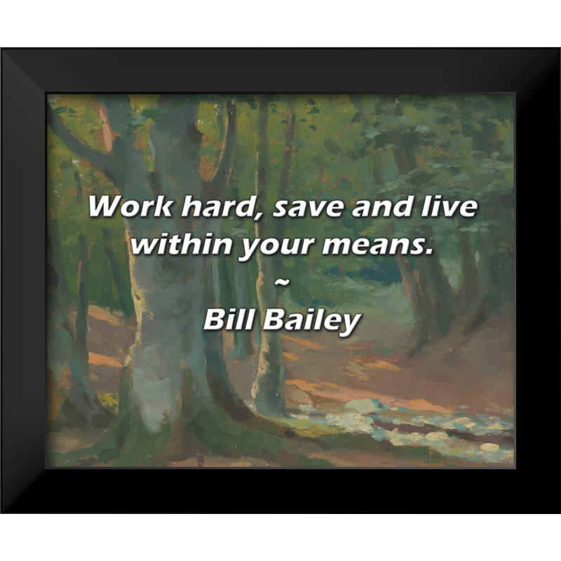 Bill Bailey Quote: Work hard, save and live within your means.