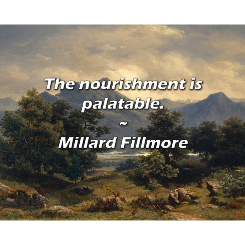 Millard Fillmore Citation: La nourriture est savoureuse., H 15 po x l 18 po