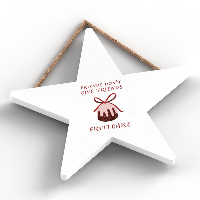 Xmas Friends Don't Give Friends Fruitcake Wooden Star Plaque