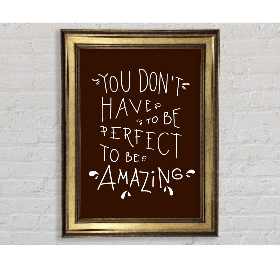 You Don't Have To Be Perfect - Einzelne Bilderrahmen Kunstdrucke