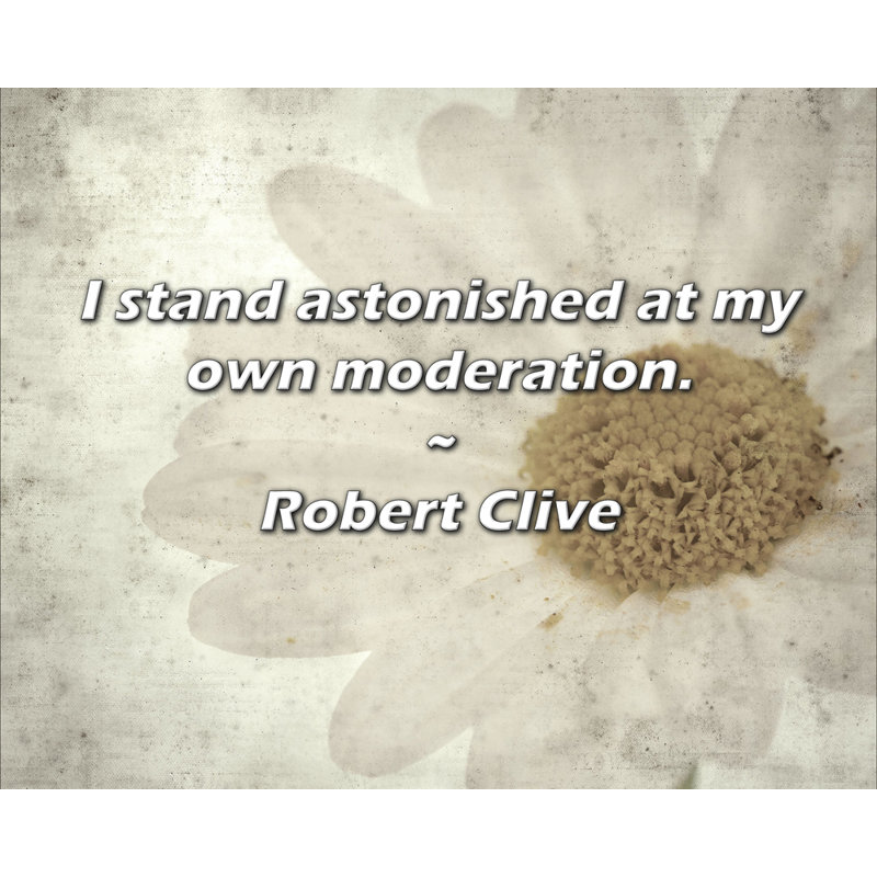 Robert Clive Citation: Je suis étonné de ma propre modération., H 26 po x l 32 po