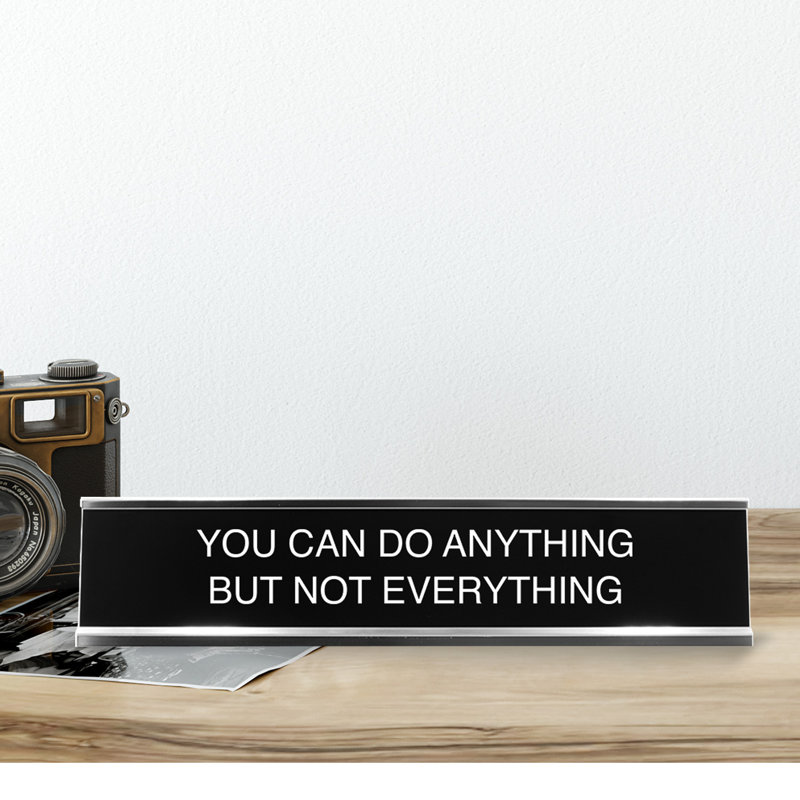 You Can Do Anything But Not Everything 2"X10" Novelty Nameplate Desk Sign