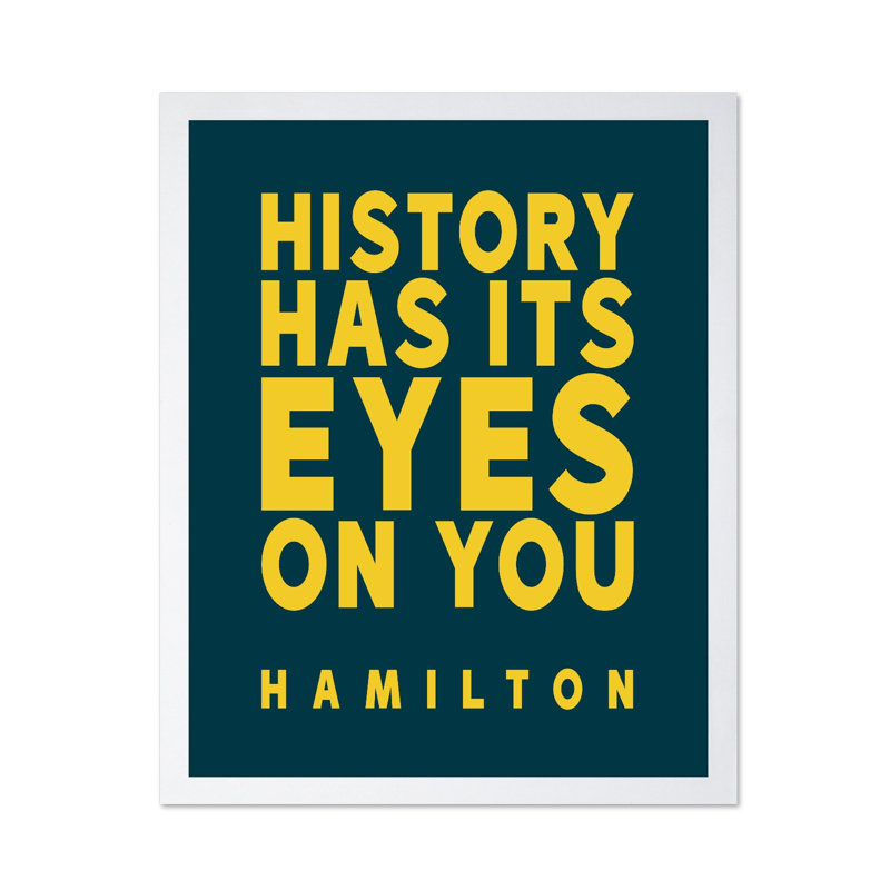 History Has Its Eyes on You, Poster, White Framed, 08"H x 10"W