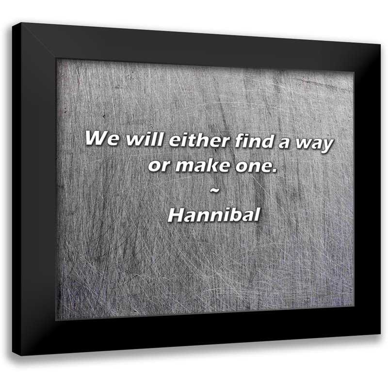 Citation de Hannibal: Nous trouverons un moyen ou nous en ferons un.