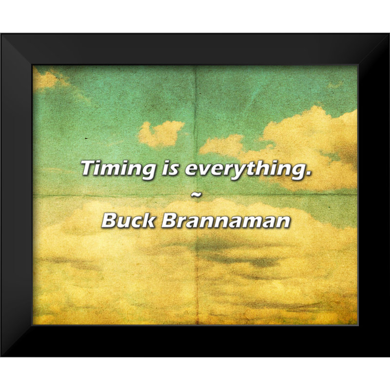 Buck Brannaman Quote: Timing is everything.