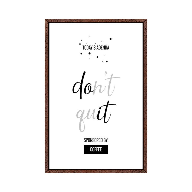 Today’s Agenda Don’t Quit Sponsored By Coffee by Melanie Viola - Print on Canvas, Classic Brown Wood Framed