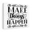 Make Things Happen - Wrapped Canvas Print