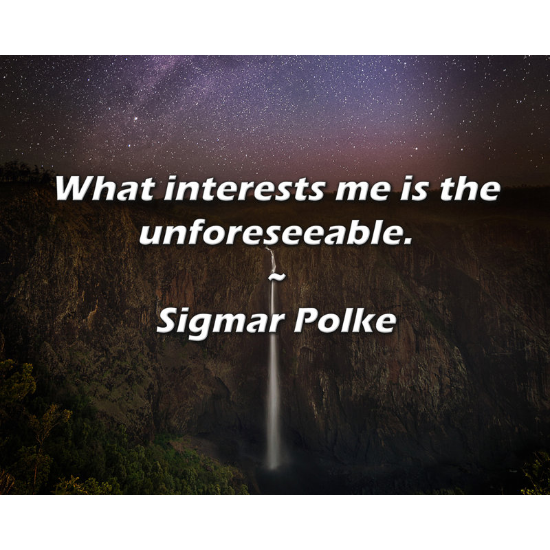 Sigmar Polke Quote: What interests me is the unforeseeable.
