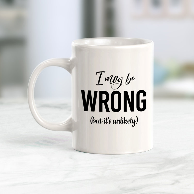 Tasse à café «I May Be Wrong» (Mais c'est peu probable)