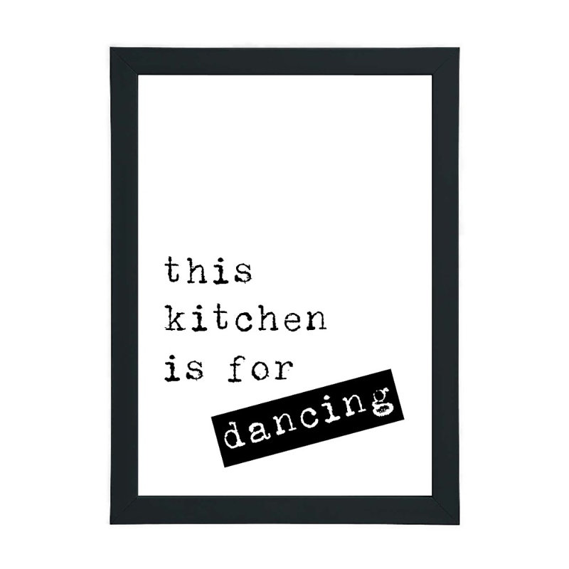 This Kitchen Is For Dancing - Print, 21cm H x 15cm W x 2.5cm D, Black Framed