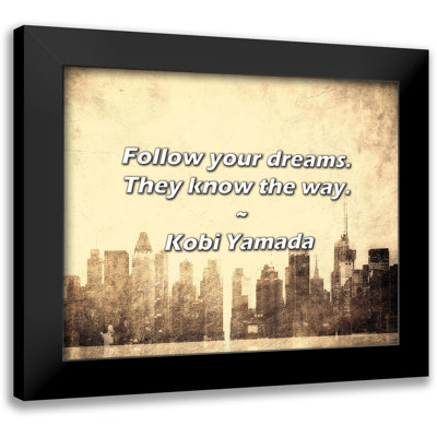 Kobi Yamada Quote: Follow your dreams. They know the way.