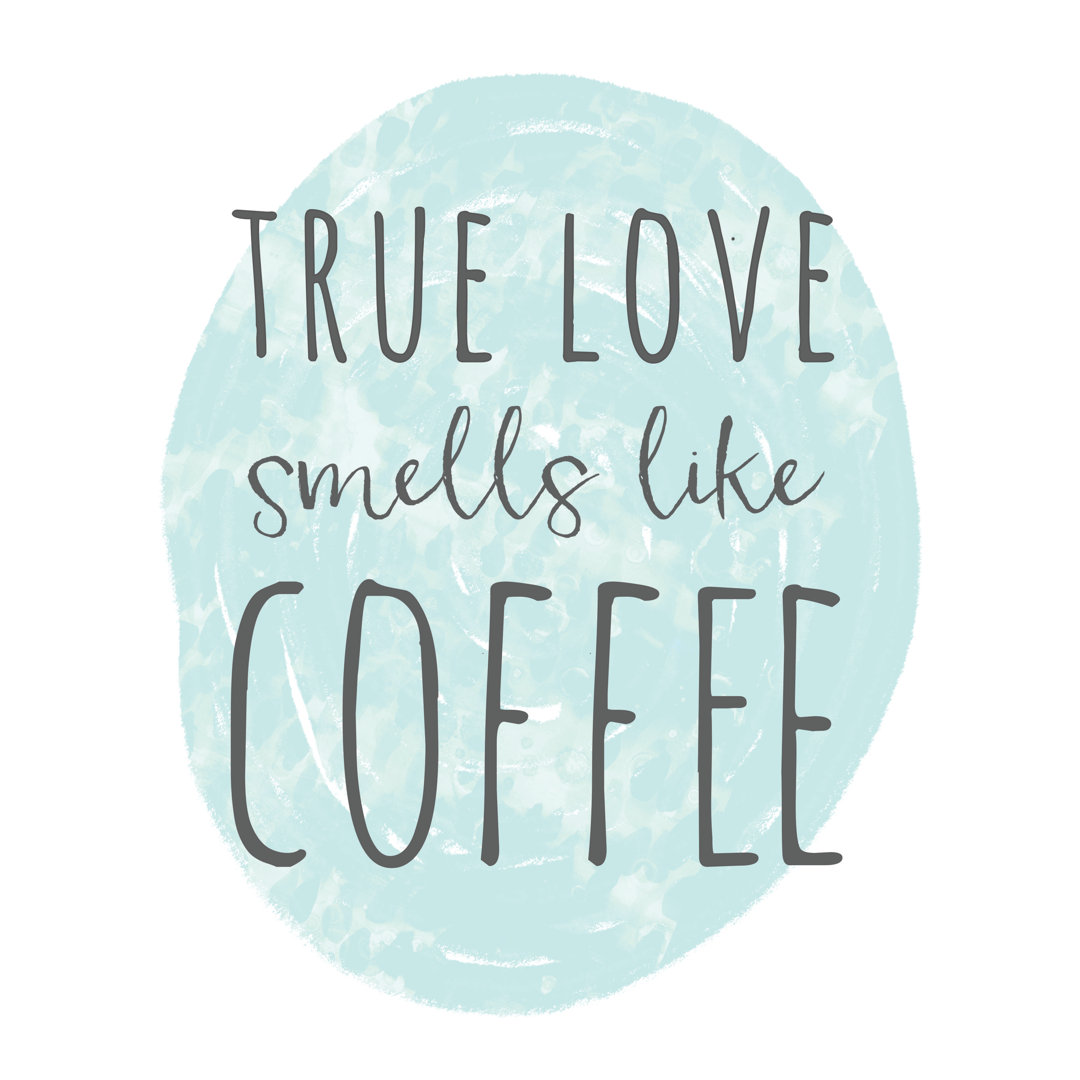 True Love Smells Like Coffee - Textual Art Print