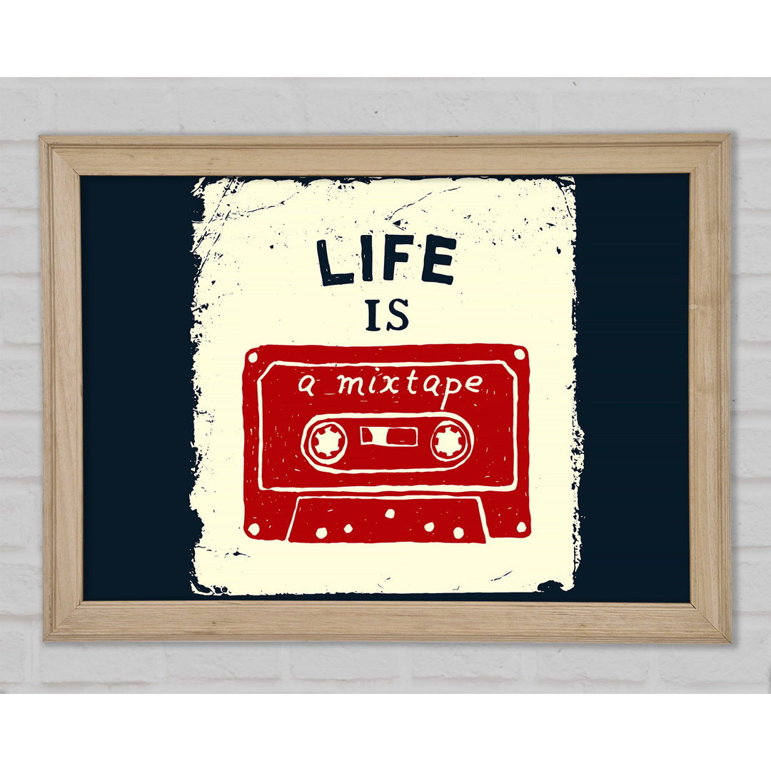 Life Is A Mix Tape Gerahmter Druck Wandkunst