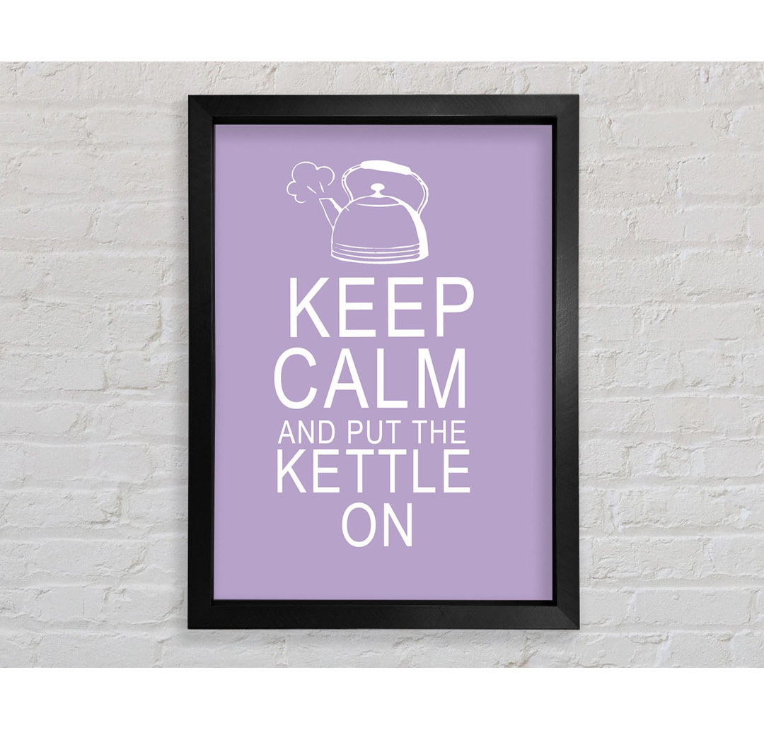 Küche Zitat Keep Calm And Put The Kettle On Lilac Gerahmter Druck