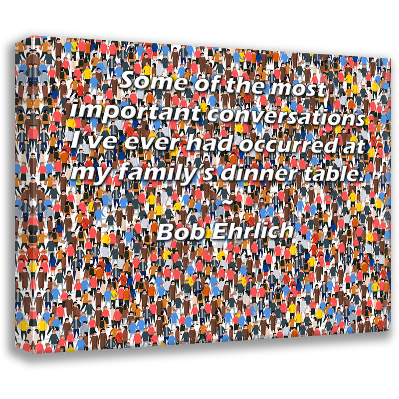 Toile tendue de la galerie ArtsyQuotes par Bob Ehrlich: «Certaines des conversations les plus importantes que j'ai jamais eues à la table de ma famille.»