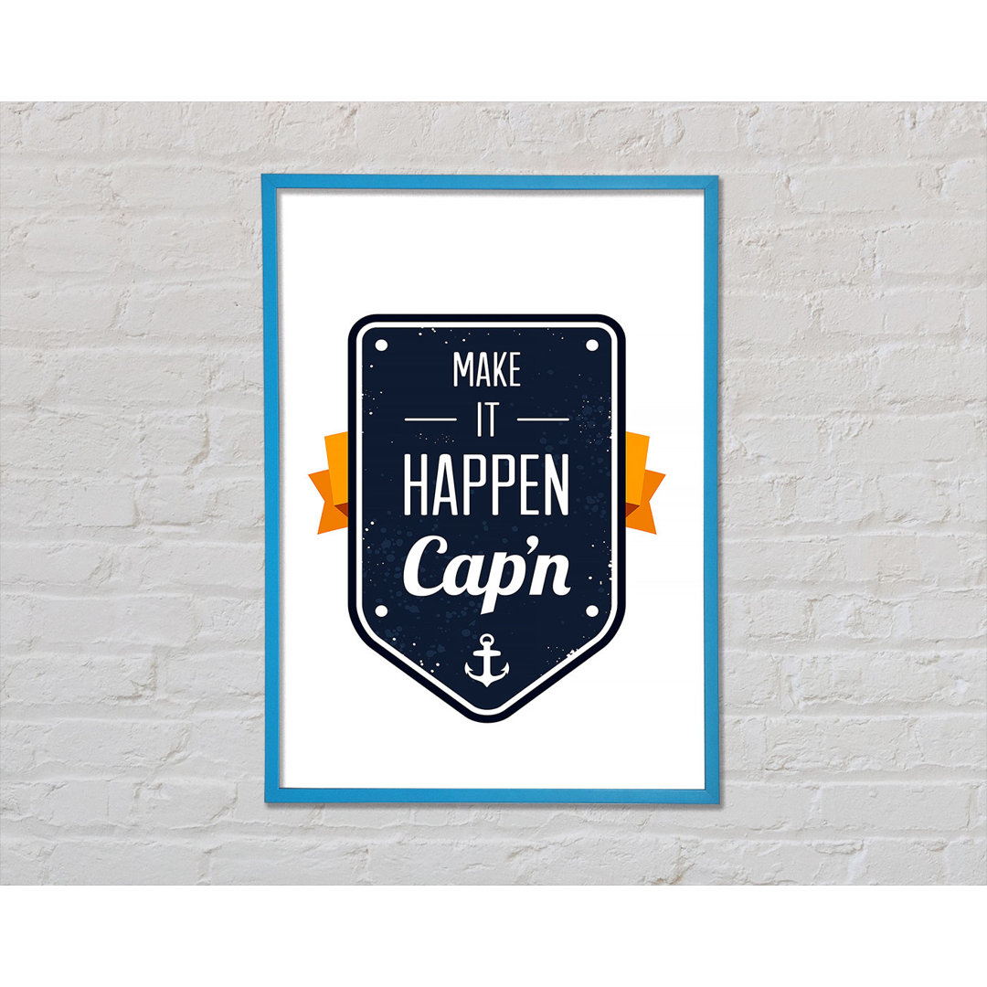 Make It Happen Cap'n Gerahmter Druck Wandkunst