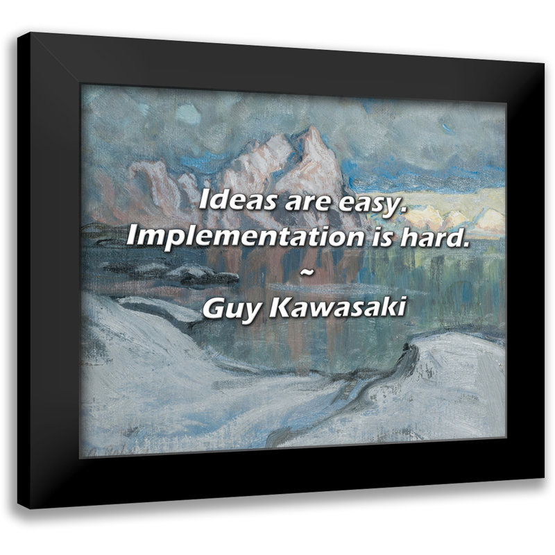 Citation de Guy Kawasaki: Les idées sont faciles. La mise en œuvre est difficile.