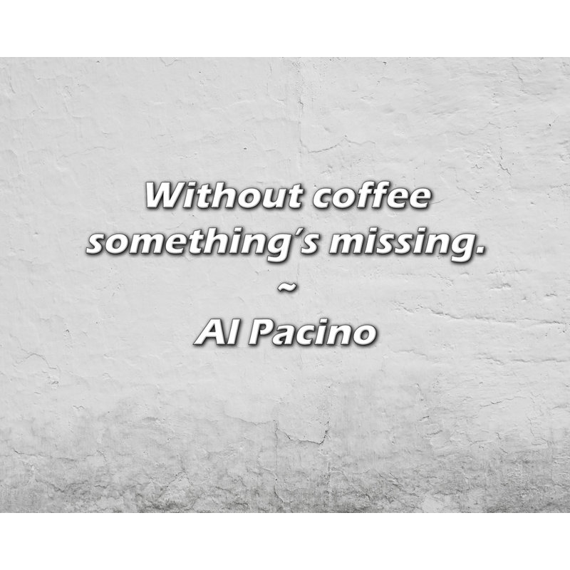 Al Pacino Citation: Sans café, il manque quelque chose.
