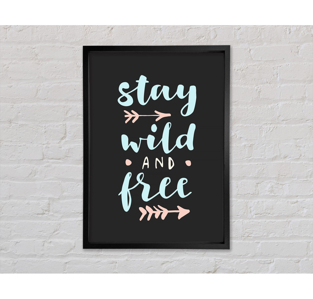 Stay Wild And Free Gerahmter Druck Wandkunst