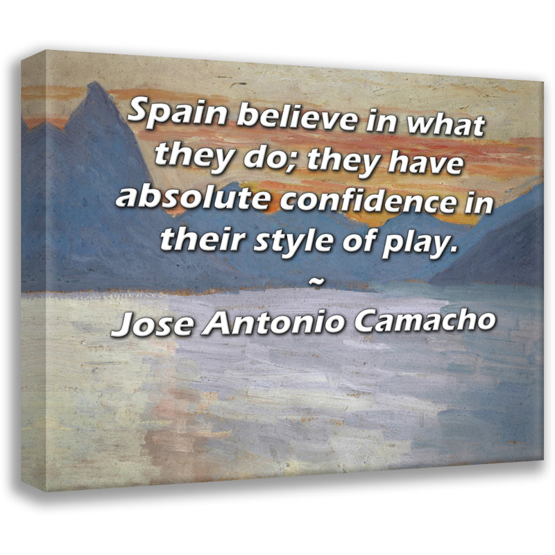 ArtsyQuotes Gallery Wrapped Canvas By Jose Antonio Camacho: "Spain believe in what they do; they have absolute confidence in their style of play."