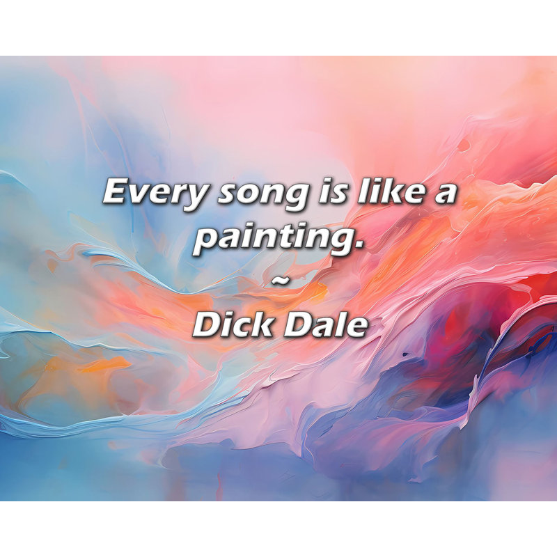 Citation de Dick Dale: Chaque chanson est comme une peinture.