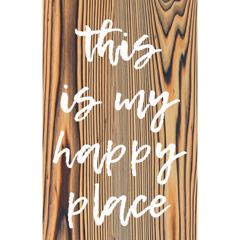« this is my happy place », art textuel sur bois
