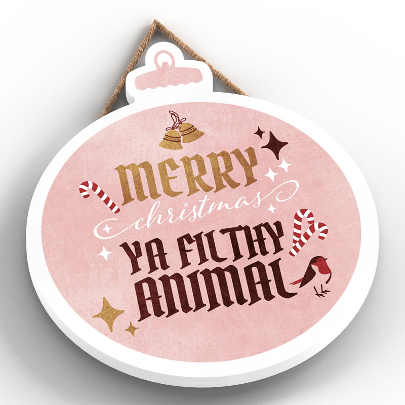 Xmas Merry Christmas Ya Filthy Animal Wooden Bauble Plaque
