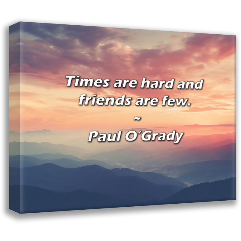 Citation artistique «Les temps sont durs et les amis sont peu nombreux». Toile tendue par Paul O'Grady, H 28 po x l 40 po