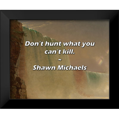 Shawn Michaels Quote: Don’t hunt what you can’t kill.