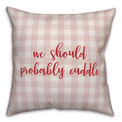  We Should Probably Cuddle Throw Pillow