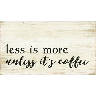 Less Is More Unless It's Coffee - Textual Art Print