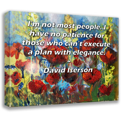 Toile tendue de la galerie ArtsyQuotes par David Iserson: «Je ne suis pas la plupart des gens. Je n’ai pas de patience pour ceux qui ne peuvent pas exécuter un plan avec élégance.