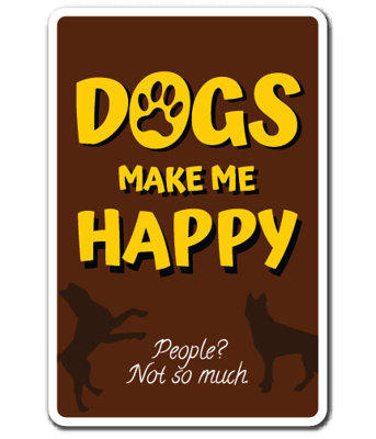 Dogs Make Me Happy Sign