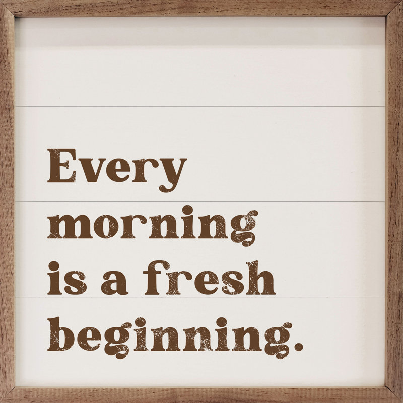 Every Morning Is A Fresh Beginning, H 4 po x l 4 po